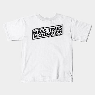 Mass Times Acceleration Kids T-Shirt